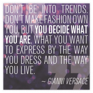 ... you decide what you are, what you want to express by the way you dress