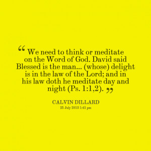 ... of the lord; and in his law doth he meditate day and night (ps 1:1,2