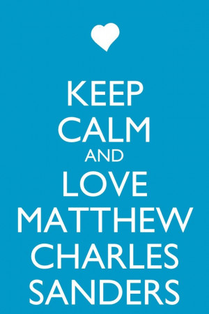 Keep Calm and love Matthew Charles Sanders