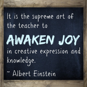 It is the supreme art of the teacher to awaken joy in creative ...