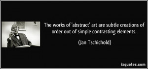 The works of 'abstract' art are subtle creations of order out of ...