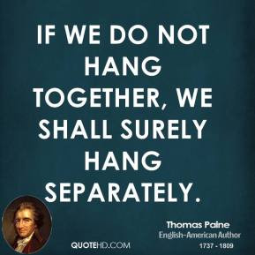 ... -paine-writer-quote-if-we-do-not-hang-together-we-shall-surely.jpg