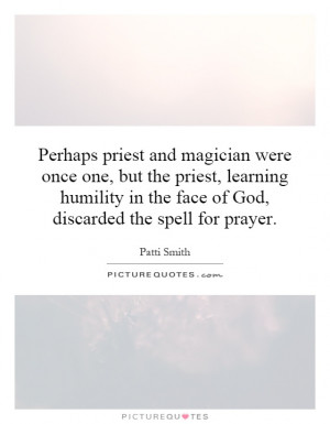 ... in the face of God, discarded the spell for prayer. Picture Quote #1