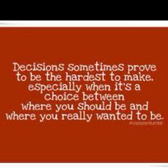 have a decision to make so here are some quotes about decisions.