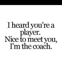 Don't hate the player hate the game.-- Love! Nice to meet you I'm the ...