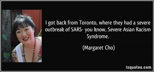 got back from Toronto, where they had a severe outbreak of SARS- you ...