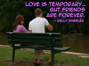 Love Is Temporary But Friends Are Forever - Friendship Quote