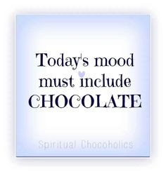 Today's mood must include chocolate
