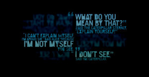 What do you mean by that?' said the Caterpillar sternly. 'Explain ...