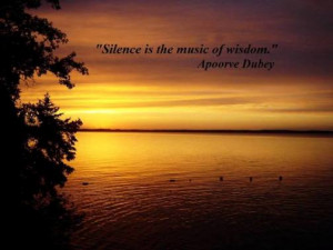 Silence is the music of wisdom.