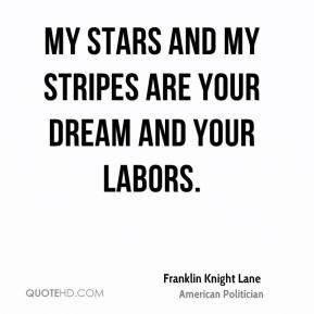 ... Knight Lane - My stars and my stripes are your dream and your labors
