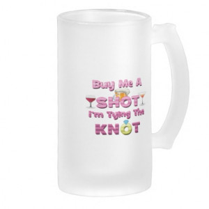 buy_me_a_shot_im_tying_the_knot_sayings_quotes_mug ...