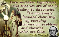 Claude Bernard quote The alchemists founded chemistry