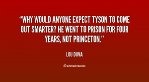 Why would anyone expect Tyson to come out smarter? He went to prison ...