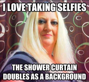 Hahaha! I hate selfies- this just cracks me up