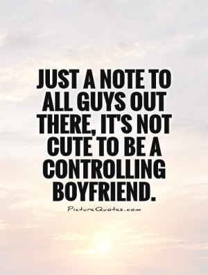 Controlling Relationships Quotes Boyfriend quotes bad