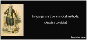 Languages are true analytical methods. - Antoine Lavoisier