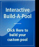 Interactive Build A Pool. Click here to build your custom pool.