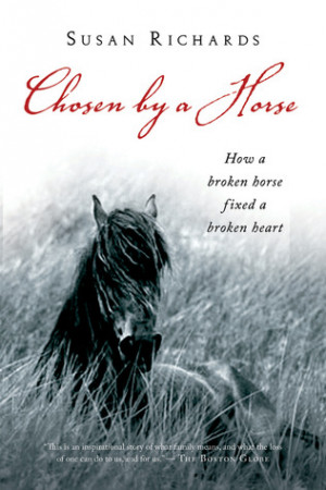 Chosen by a Horse: How a Broken Horse Fixed a Broken Heart by Susan ...