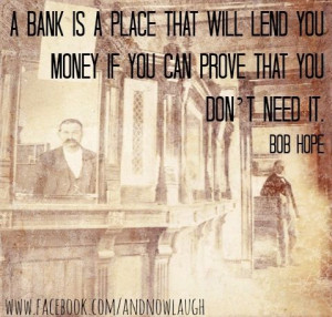 Bank irony quote via www.Facebook.com/AndNowLaugh