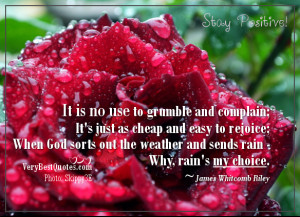 ... weather and sends rain - Why, rain's my choice. ~James Whitcomb Riley