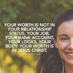 Your worth is in Jesus Christ.