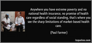 Anywhere you have extreme poverty and no national health insurance, no ...