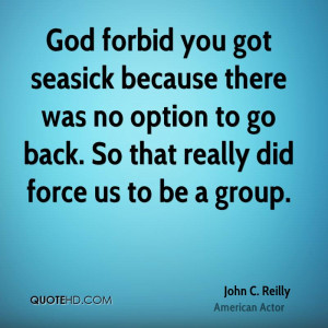 God forbid you got seasick because there was no option to go back. So ...