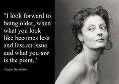 aging quote by Susan Sarandon More