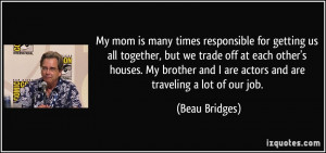 My mom is many times responsible for getting us all together, but we ...