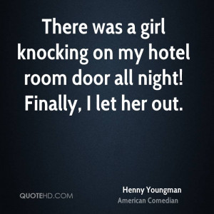 There was a girl knocking on my hotel room door all night! Finally, I ...