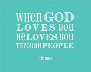He Loves You Through People!!