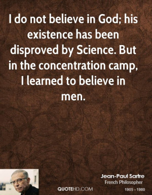 do not believe in God; his existence has been disproved by Science ...