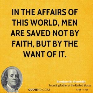 In the affairs of this world, men are saved not by faith, but by the ...