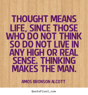 Life quotes - Thought means life, since those who do not think so do..