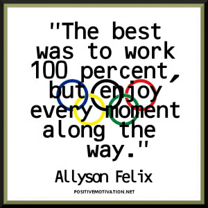 Inspirational Olympic Quotes-The best was to work 100 percent, but ...