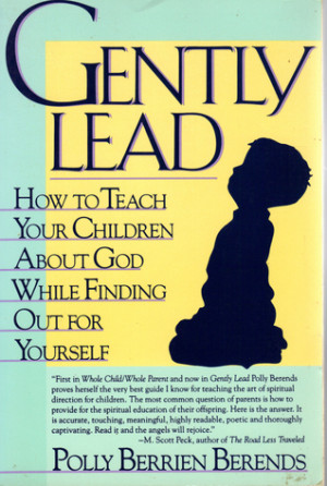Gently Lead: How to Teach Your Children about God While Finding Out ...