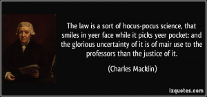 The law is a sort of hocus-pocus science, that smiles in yeer face ...
