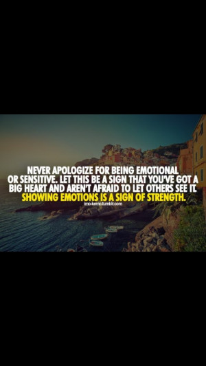 Showing emotions is a sign of strength!!