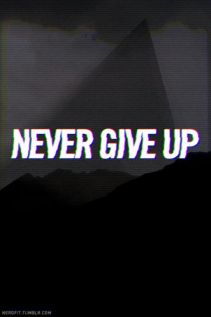 Never Give UP !!!