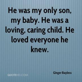 He was my only son, my baby. He was a loving, caring child. He loved ...