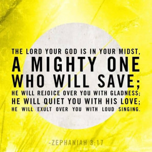 The Lord Your God Is In Your Midst, A Mighty One Who Will Save.