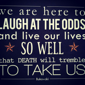That Death Will Tremble Take Quot Charles Bukowski Live Quotes