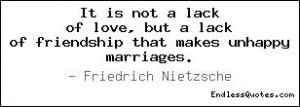 It is not a lack of love, but a lack of friendship that makes unhappy ...