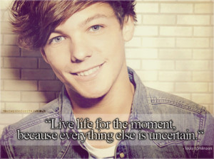 ... Back > Gallery For > Louis Tomlinson Quotes Live Life For The Moment