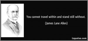 james lane allen quotes you cannot travel within and stand still ...