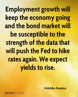 economy going and the bond market will be susceptible to the strength ...
