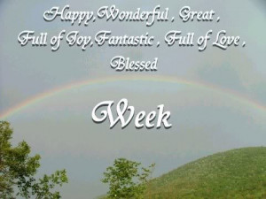... wonderful, great, full of joy, tantastic, full of love, Blessed Week