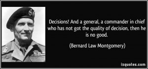 Decisions! And a general, a commander in chief who has not got the ...