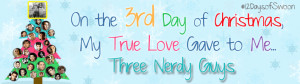 On the 3rd Day of Christmas My True Love Gave to Me...Three Nerdy Guys